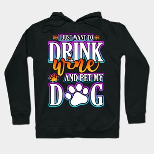 I Just Want To Drink Wine And Pet My Dog Hoodie